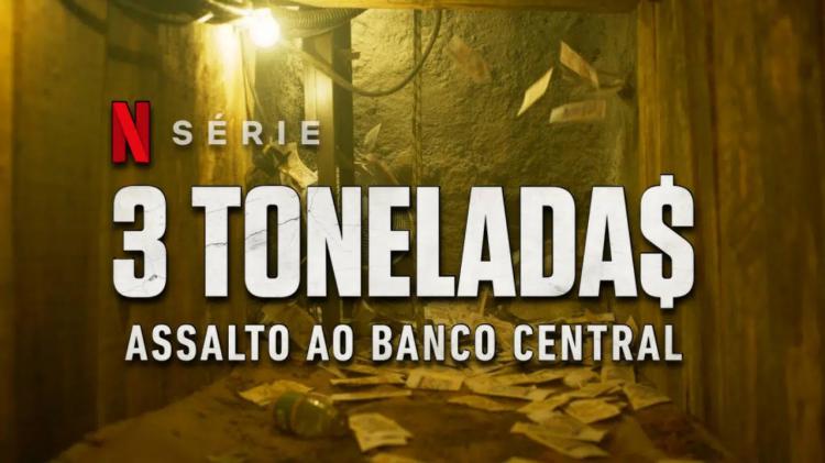 3 Tonelada$: Assalto ao Banco Central estreou hoje na Netflix 3 Tonelada$: Assalto ao Banco Central estreou hoje na Netflix
