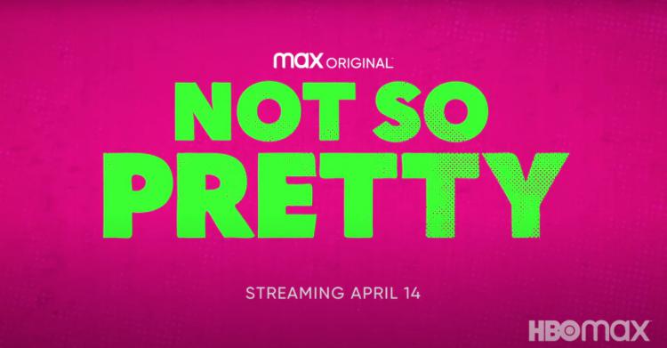 Not So Pretty estreia hoje na HBO Max Not So Pretty estreia hoje na HBO Max